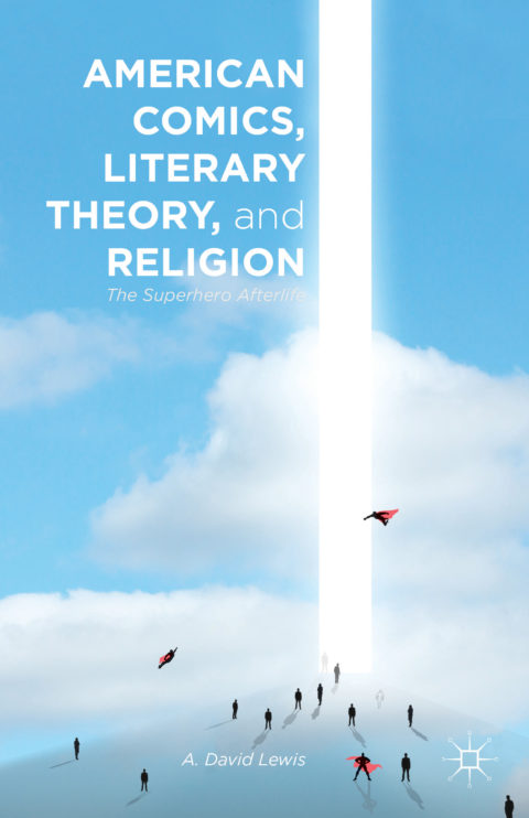 American Comics, Literary Theory, and Religion: The Superhero Afterlife